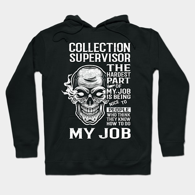 Collection Supervisor T Shirt - The Hardest Part Gift Item Tee Hoodie by candicekeely6155